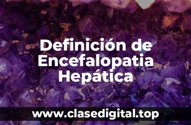 Definición de Encefalopatia Hepática