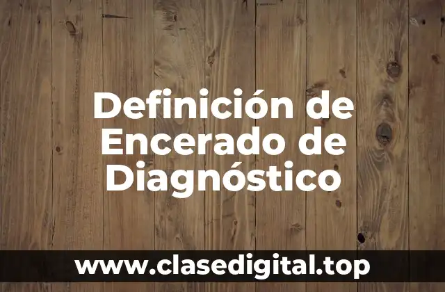 Definición de Encerado de Diagnóstico