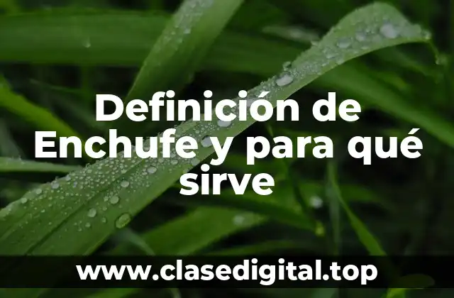 Definición de Enchufe y para qué sirve