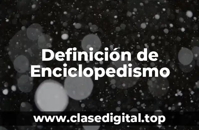 ☄️ Definición técnica de Enciclopedismo