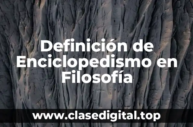 Definición de Enciclopedismo en Filosofía