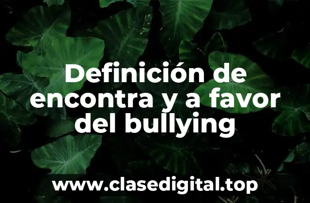 Definición de encontra y a favor del bullying