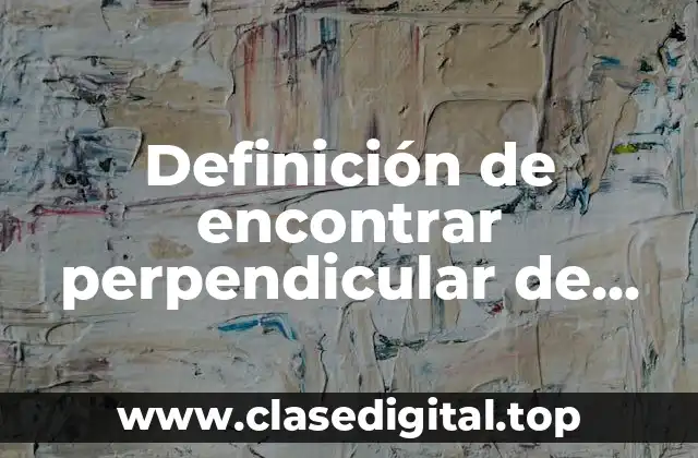Definición de encontrar perpendicular de una recta