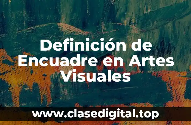 Definición de Encuadre en Artes Visuales