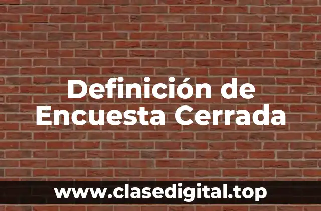 Definición de Encuesta Cerrada