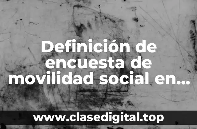 Definición de encuesta de movilidad social en México