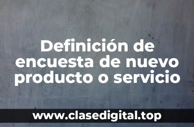 Definición de encuesta de nuevo producto o servicio