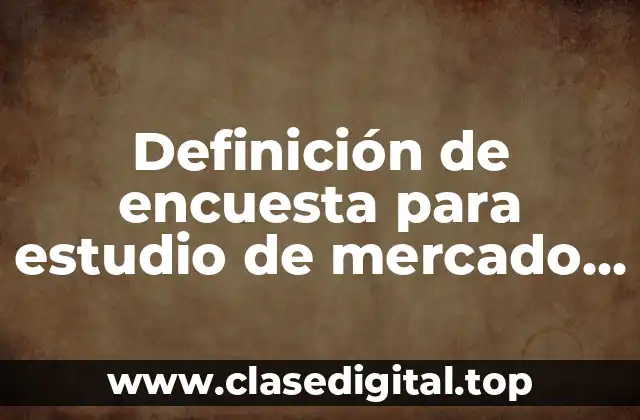 Definición de encuesta para estudio de mercado inmobiliario