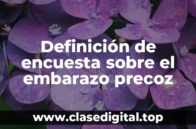 Definición de encuesta sobre el embarazo precoz