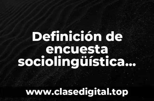 Definición de encuesta sociolingüística contacto dialectos