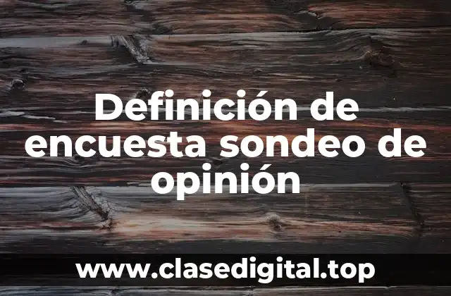 Definición de encuesta sondeo de opinión