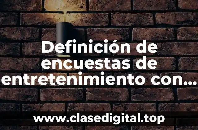 Definición de encuestas de entretenimiento con respuestas cerradas