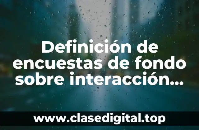 Definición de encuestas de fondo sobre interacción social