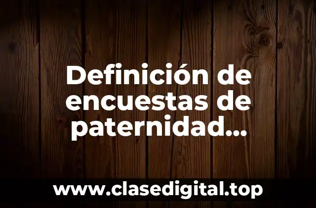 Ejemplos de encuestas de paternidad, maternidad y adolescencia