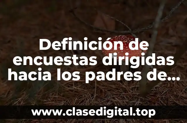 Definición de encuestas dirigidas hacia los padres de familia