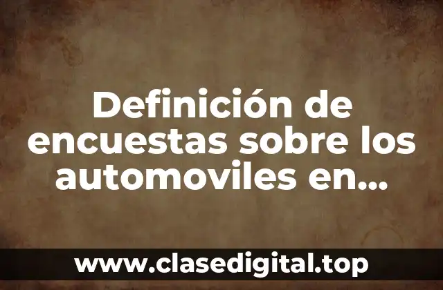 Definición de encuestas sobre los automoviles en proceso de legalizacion