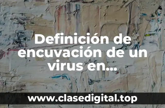 Definición de encuvación de un virus en enfermedades