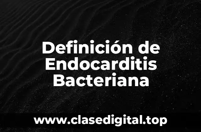 Definición de Endocarditis Bacteriana
