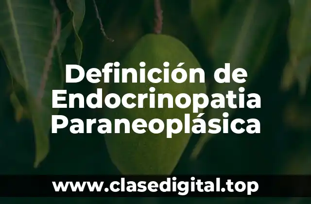 Definición de Endocrinopatia Paraneoplásica
