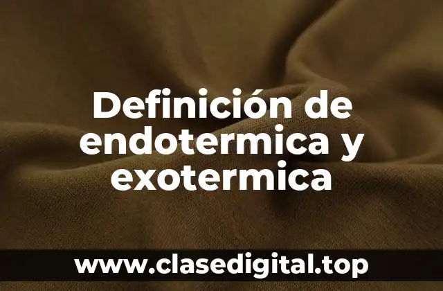 Definición de endotermica y exotermica