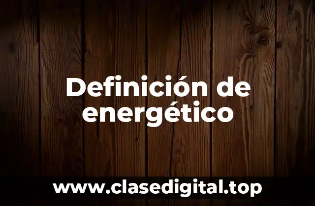 Definición de energético