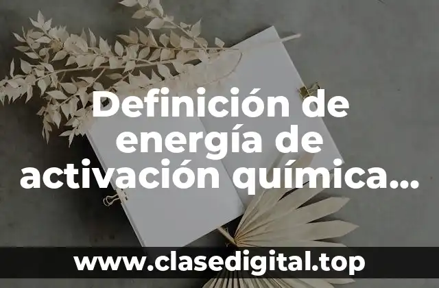 Definición de energía de activación química para ingenieros