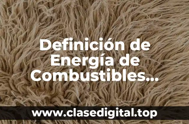 Definición de Energía de Combustibles Fósiles