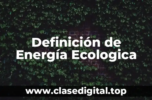 Definición de Energía Ecologica