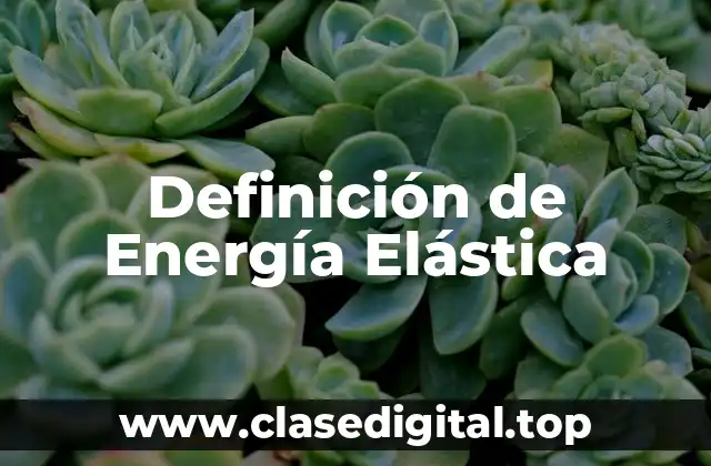 Definición de Energía Elástica
