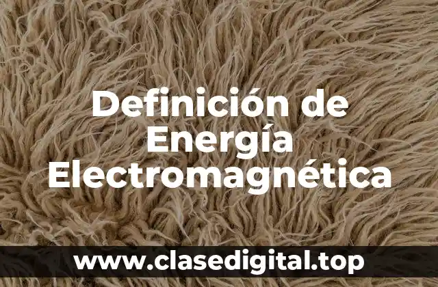 Definición técnica de Energía Electromagnética