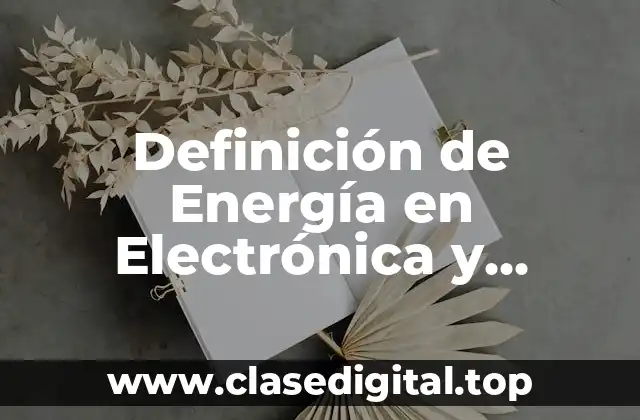 Definición de Energía en Electrónica y Electromecánica