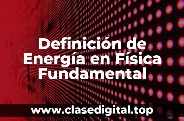 Definición de Energía en Física Fundamental