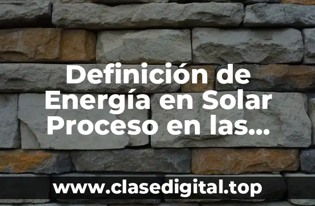 Definición Técnica de Energía en Solar Proceso en las Plantas