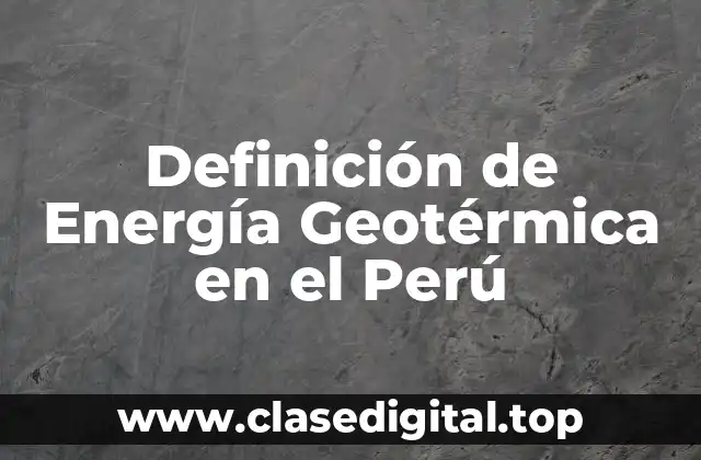 Definición de Energía Geotérmica en el Perú