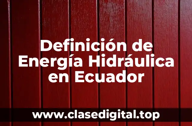 Definición de Energía Hidráulica en Ecuador