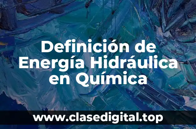 Definición de Energía Hidráulica en Química