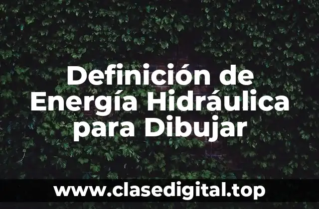 Definición de Energía Hidráulica para Dibujar