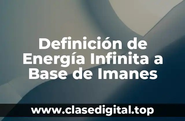 Definición de Energía Infinita a Base de Imanes