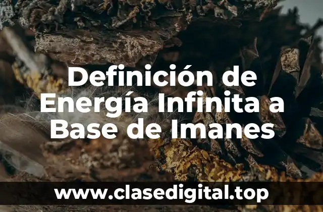 Definición Técnica de Energía Infinita a Base de Imanes