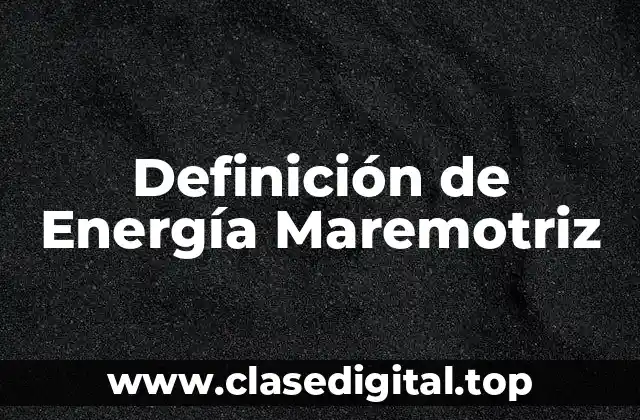 Definición de Energía Maremotriz