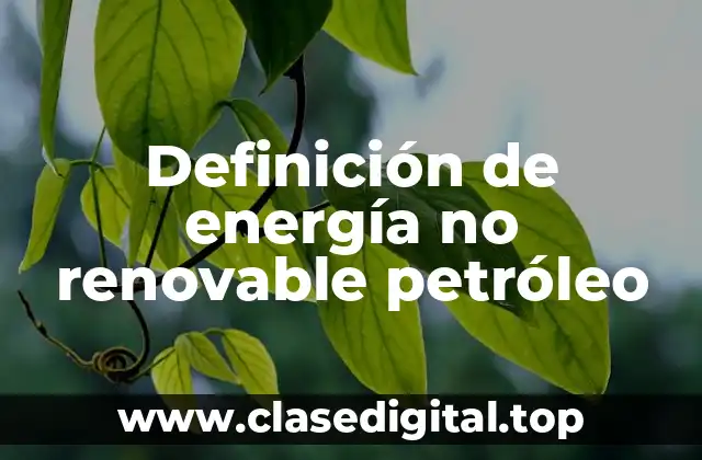 Definición de energía no renovable petróleo