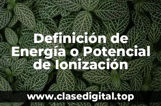 Definición de Energía o Potencial de Ionización