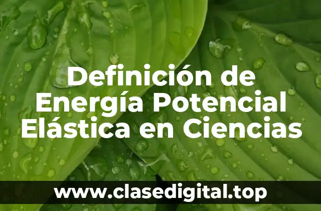 Definición de Energía Potencial Elástica en Ciencias