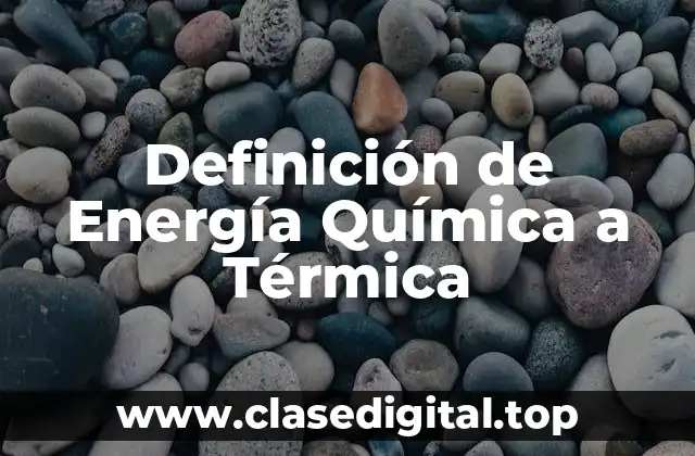 Definición de Energía Química a Térmica