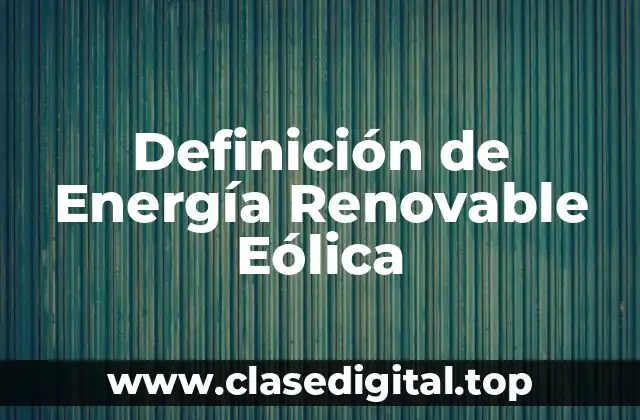 Definición de Energía Renovable Eólica
