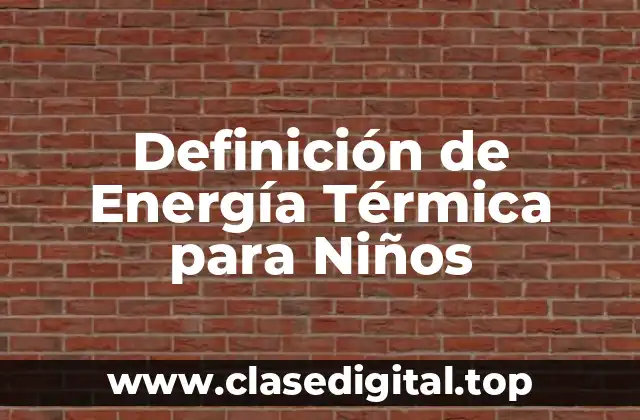 Definición de Energía Térmica para Niños