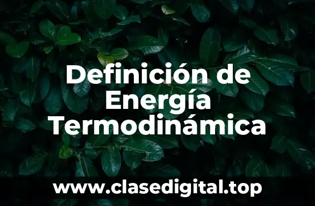 Definición de Energía Termodinámica