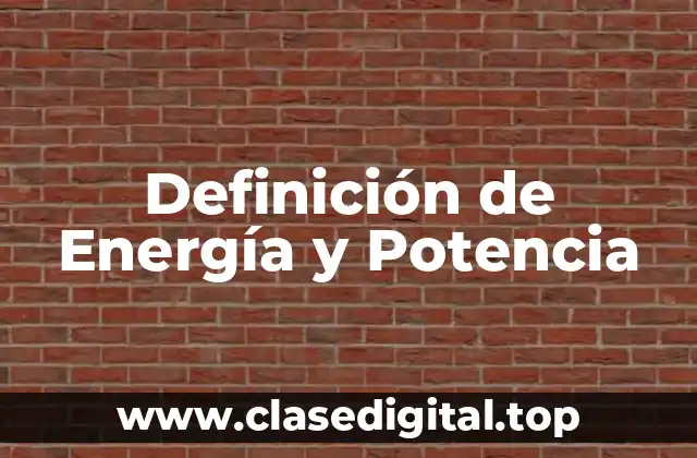 Definición de Energía y Potencia
