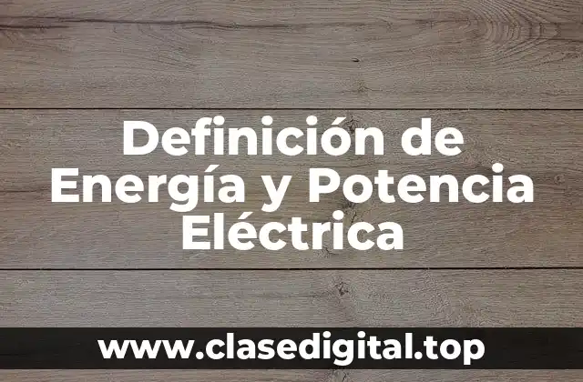 Definición de Energía y Potencia Eléctrica