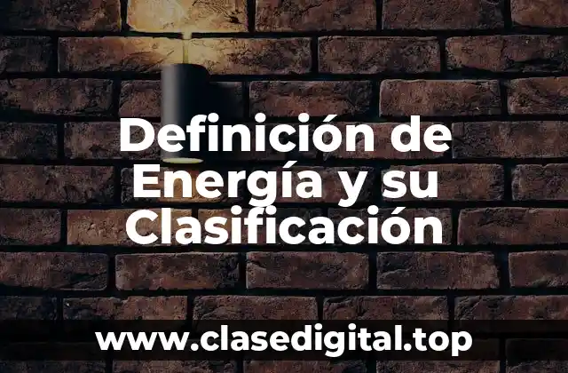 Definición de Energía y su Clasificación